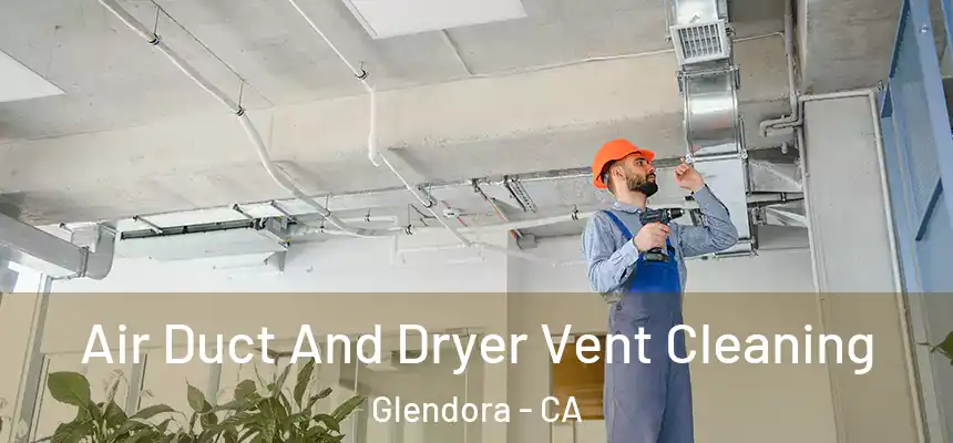  Air Duct And Dryer Vent Cleaning Glendora - CA