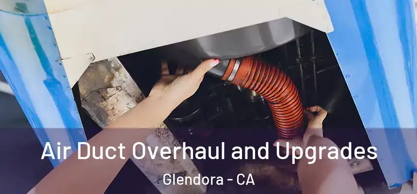  Air Duct Overhaul and Upgrades Glendora - CA