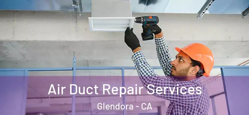  Air Duct Repair Services Glendora - CA