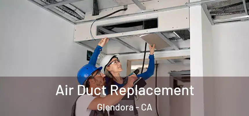  Air Duct Replacement Glendora - CA