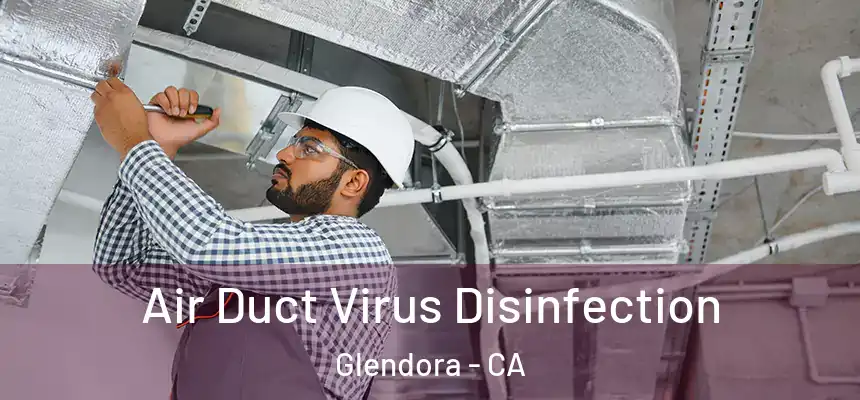  Air Duct Virus Disinfection Glendora - CA