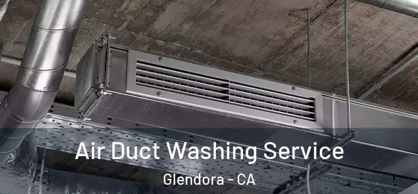  Air Duct Washing Service Glendora - CA