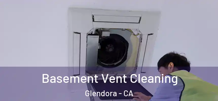 Basement Vent Cleaning Glendora - CA