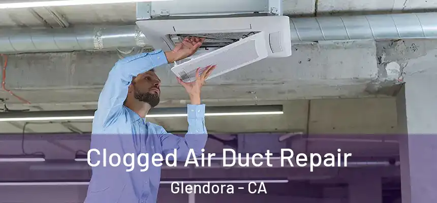  Clogged Air Duct Repair Glendora - CA