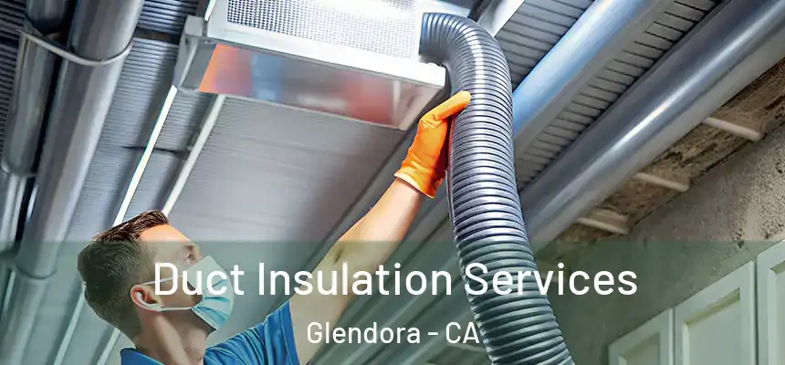 Duct Insulation Services Glendora - CA