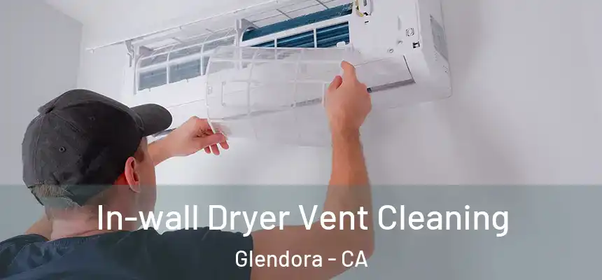 In-wall Dryer Vent Cleaning Glendora - CA