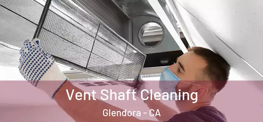 Vent Shaft Cleaning Glendora - CA