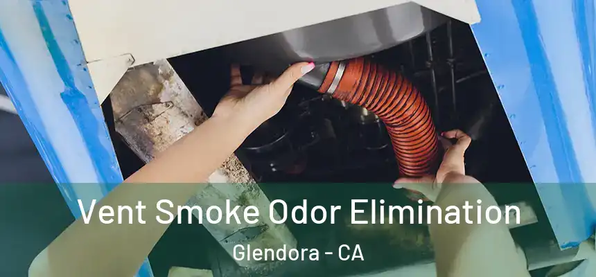 Vent Smoke Odor Elimination Glendora - CA