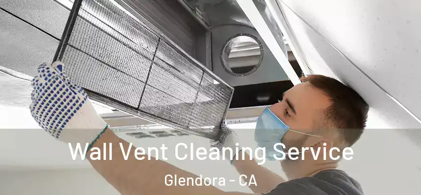 Wall Vent Cleaning Service Glendora - CA