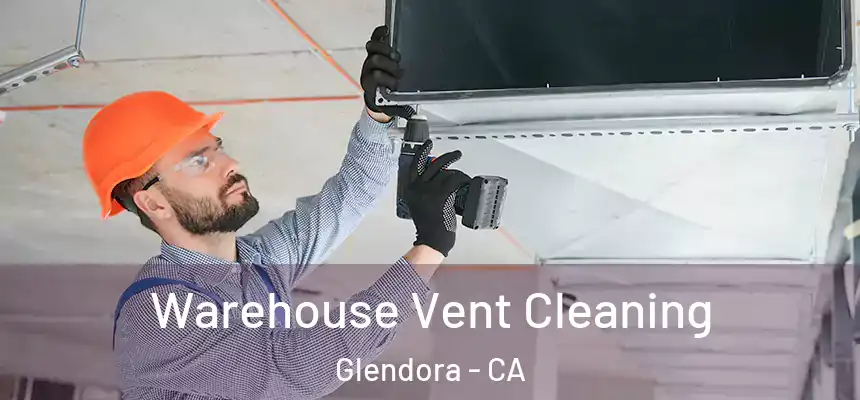  Warehouse Vent Cleaning Glendora - CA